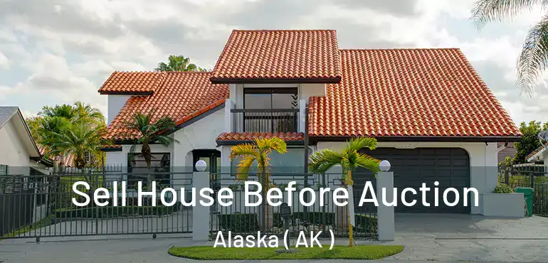  Sell House Before Auction Alaska ( AK )