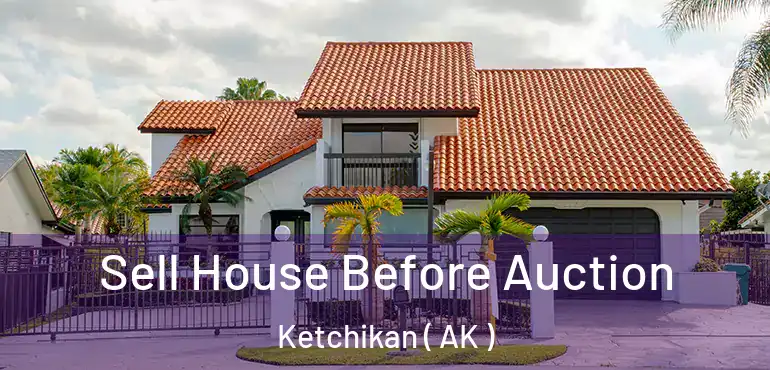 Sell House Before Auction Ketchikan ( AK )