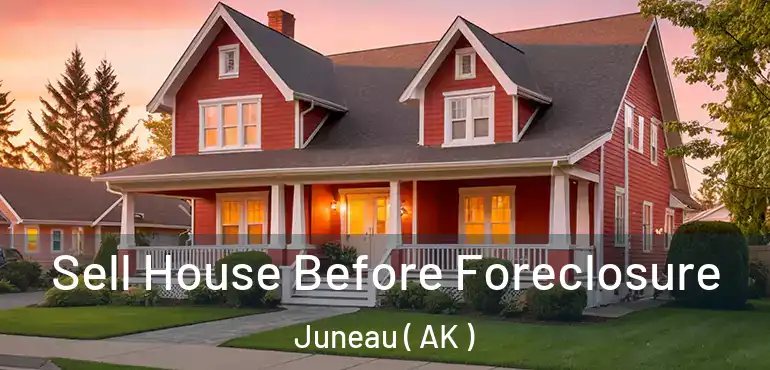  Sell House Before Foreclosure Juneau ( AK )