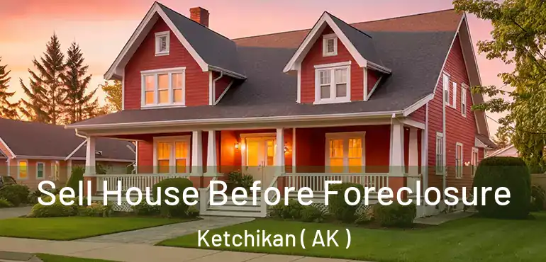  Sell House Before Foreclosure Ketchikan ( AK )