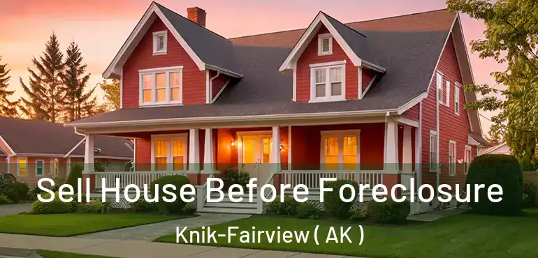 Sell House Before Foreclosure Knik-Fairview ( AK )