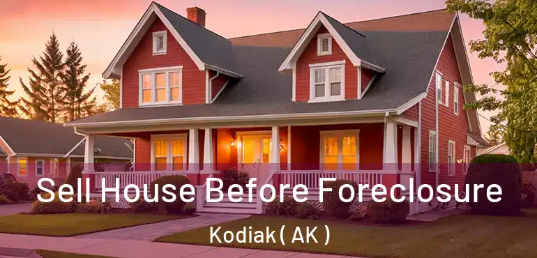 Sell House Before Foreclosure Kodiak ( AK )