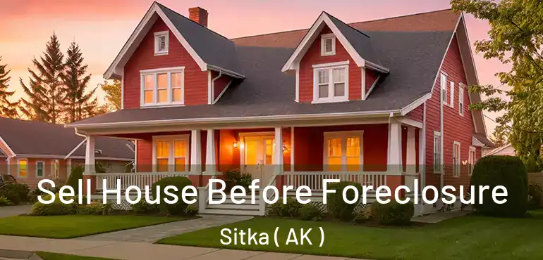  Sell House Before Foreclosure Sitka ( AK )