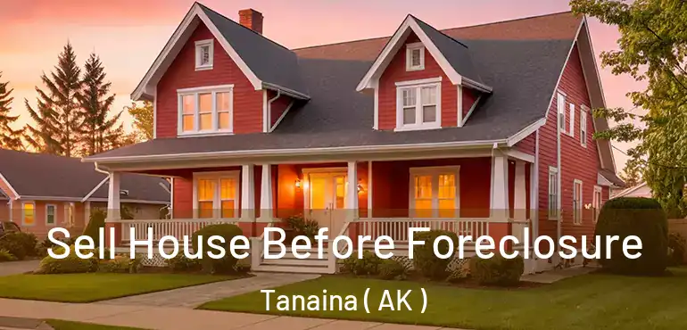 Sell House Before Foreclosure Tanaina ( AK )