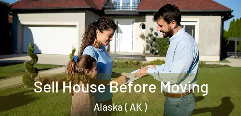 Sell House Before Moving Alaska ( AK )