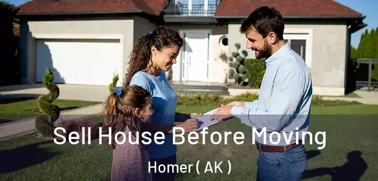  Sell House Before Moving Homer ( AK )