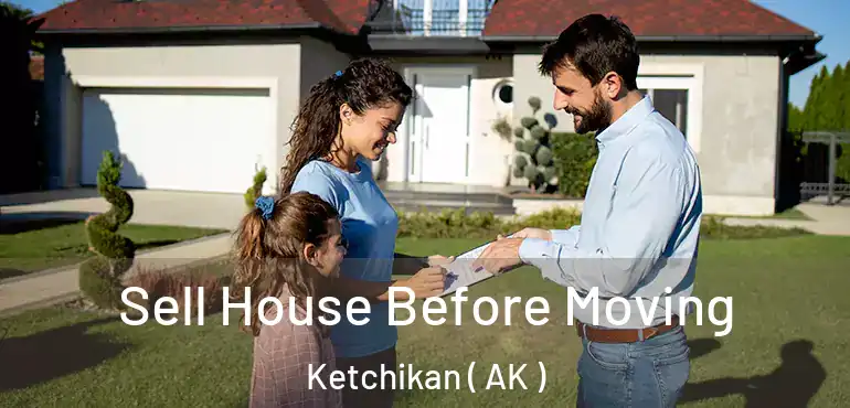  Sell House Before Moving Ketchikan ( AK )