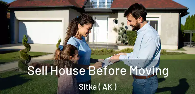  Sell House Before Moving Sitka ( AK )