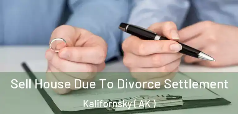  Sell House Due To Divorce Settlement Kalifornsky ( AK )