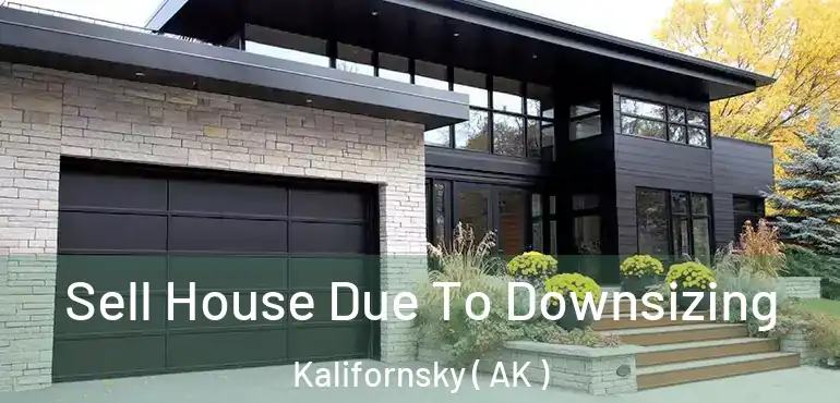 Sell House Due To Downsizing Kalifornsky ( AK )