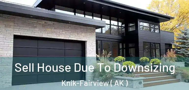  Sell House Due To Downsizing Knik-Fairview ( AK )