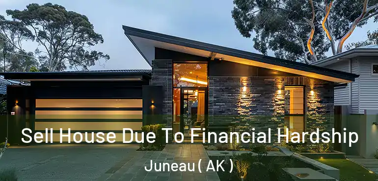  Sell House Due To Financial Hardship Juneau ( AK )
