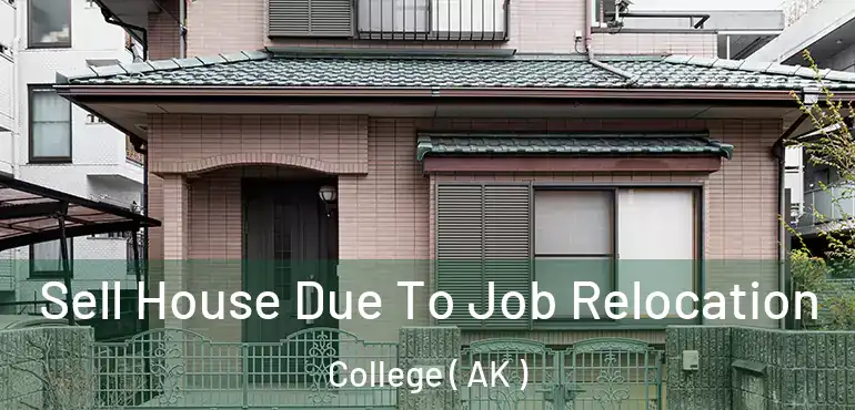  Sell House Due To Job Relocation College ( AK )