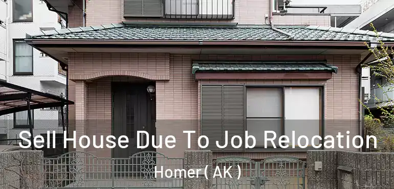  Sell House Due To Job Relocation Homer ( AK )