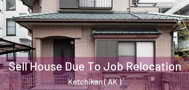  Sell House Due To Job Relocation Ketchikan ( AK )