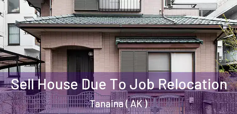  Sell House Due To Job Relocation Tanaina ( AK )
