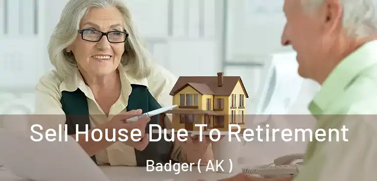  Sell House Due To Retirement Badger ( AK )