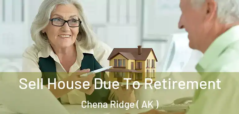 Sell House Due To Retirement Chena Ridge ( AK )