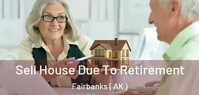  Sell House Due To Retirement Fairbanks ( AK )