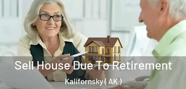 Sell House Due To Retirement Kalifornsky ( AK )