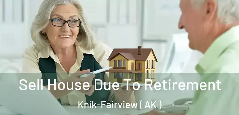  Sell House Due To Retirement Knik-Fairview ( AK )
