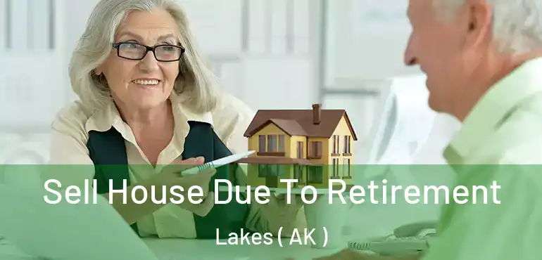  Sell House Due To Retirement Lakes ( AK )