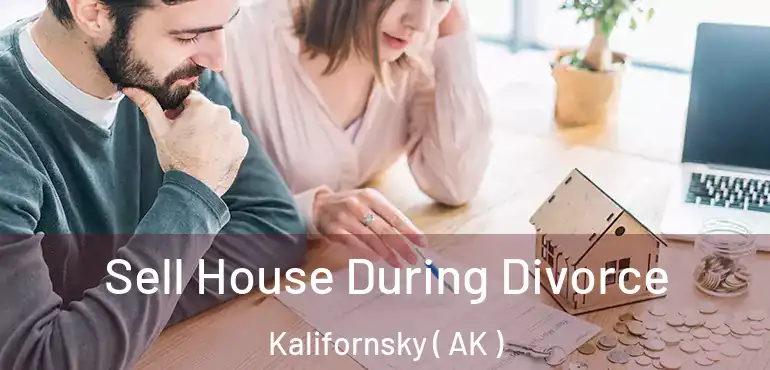  Sell House During Divorce Kalifornsky ( AK )