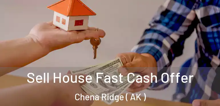Sell House Fast Cash Offer Chena Ridge ( AK )