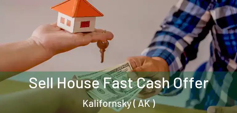  Sell House Fast Cash Offer Kalifornsky ( AK )