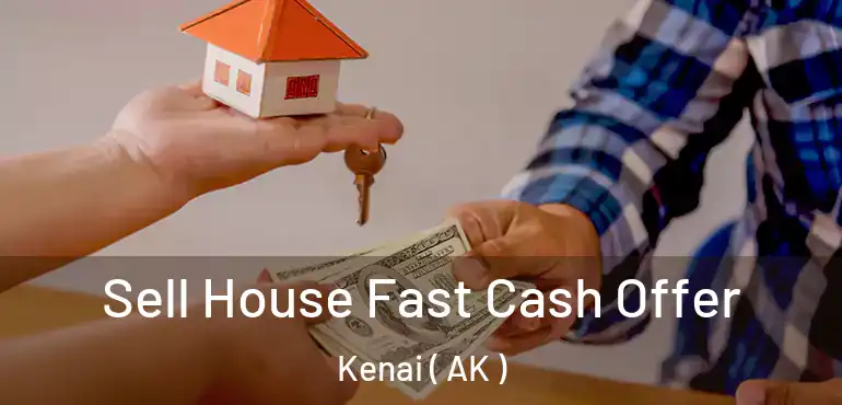  Sell House Fast Cash Offer Kenai ( AK )