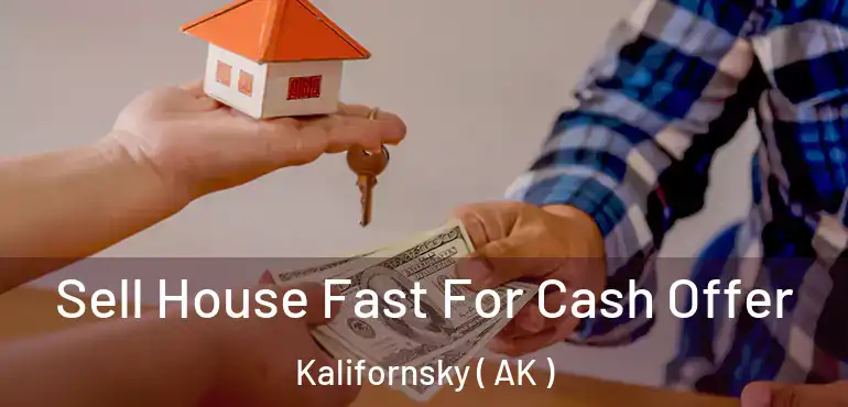  Sell House Fast For Cash Offer Kalifornsky ( AK )