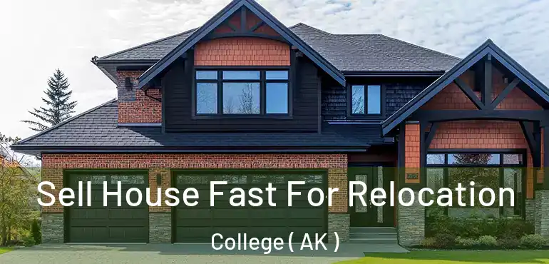  Sell House Fast For Relocation College ( AK )