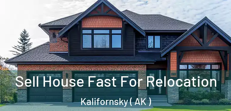  Sell House Fast For Relocation Kalifornsky ( AK )