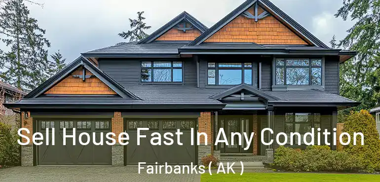 Sell House Fast In Any Condition Fairbanks ( AK )