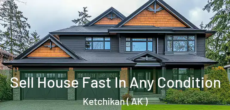  Sell House Fast In Any Condition Ketchikan ( AK )