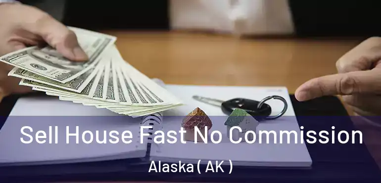Sell House Fast No Commission Alaska ( AK )