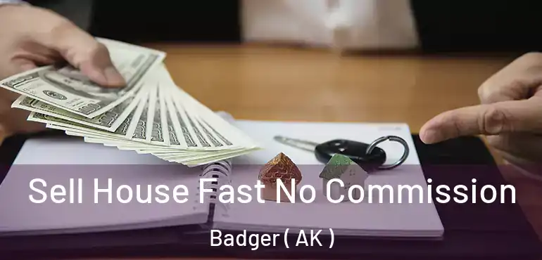  Sell House Fast No Commission Badger ( AK )