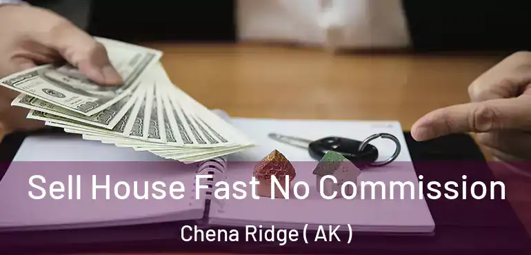  Sell House Fast No Commission Chena Ridge ( AK )
