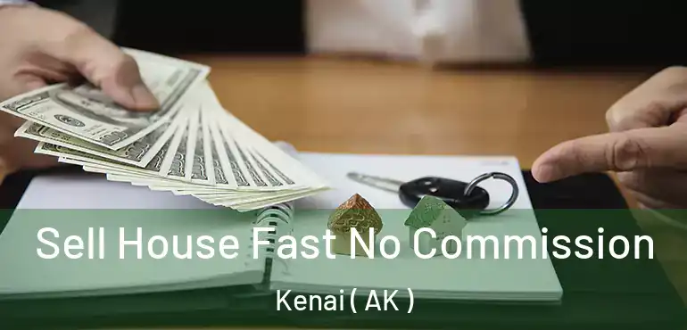 Sell House Fast No Commission Kenai ( AK )