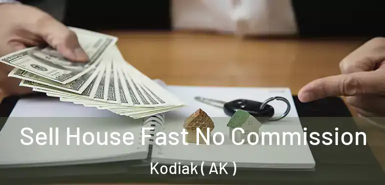 Sell House Fast No Commission Kodiak ( AK )