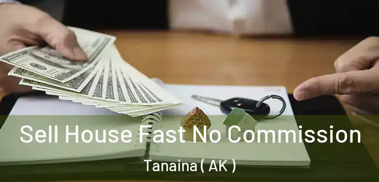  Sell House Fast No Commission Tanaina ( AK )