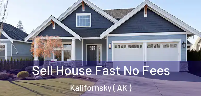 Sell House Fast No Fees Kalifornsky ( AK )
