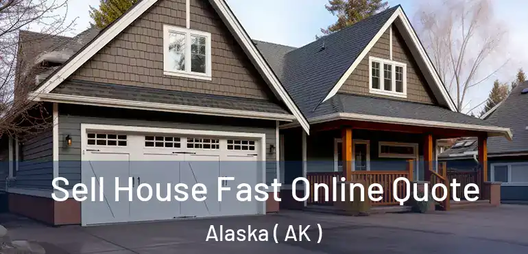 Sell House Fast Online Quote Alaska ( AK )