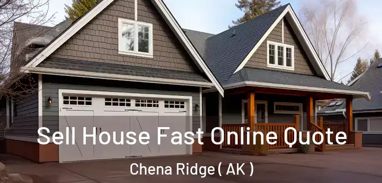  Sell House Fast Online Quote Chena Ridge ( AK )