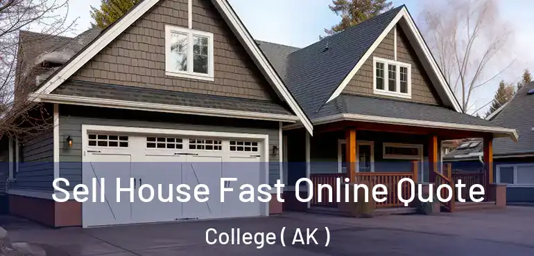 Sell House Fast Online Quote College ( AK )