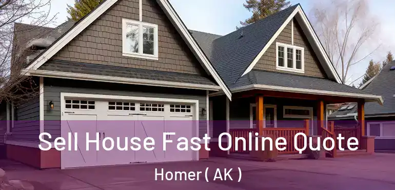 Sell House Fast Online Quote Homer ( AK )