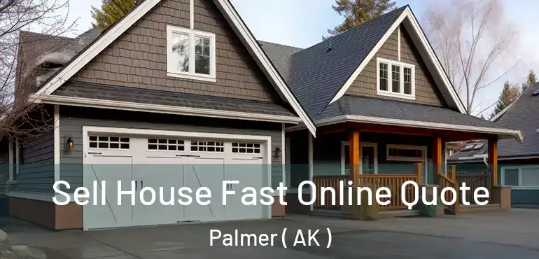  Sell House Fast Online Quote Palmer ( AK )