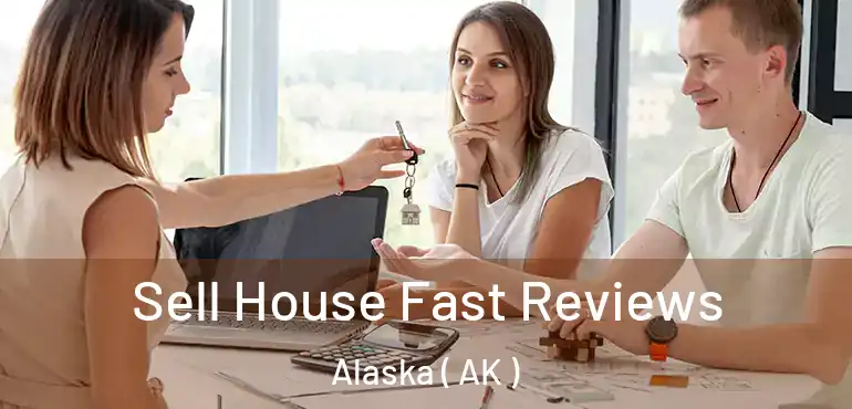  Sell House Fast Reviews Alaska ( AK )
