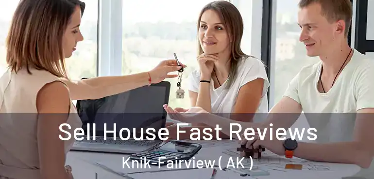 Sell House Fast Reviews Knik-Fairview ( AK )
