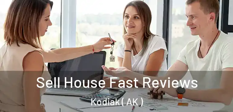  Sell House Fast Reviews Kodiak ( AK )